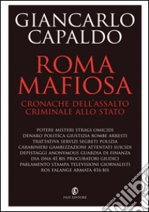 Roma mafiosa: Cronache dell’assalto criminale allo Stato. E-book. Formato PDF ebook di Giancarlo Capaldo