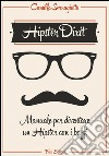 Hipster Dixit: Manuale per diventare un Hipster con i baffi. E-book. Formato PDF ebook