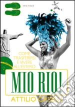 Mio Rio! Come trasferirsi e vivere all'estero. E-book. Formato EPUB ebook