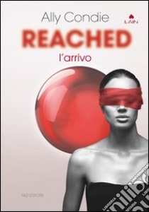 Reached: L’arrivo. E-book. Formato EPUB ebook di Allyson Braithwaite Condie