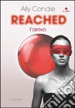 Reached: L’arrivo. E-book. Formato EPUB ebook