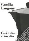 Cari italiani vi invidio. E-book. Formato EPUB ebook di Camillo Langone