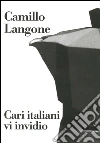 Cari italiani vi invidio. E-book. Formato PDF ebook di Camillo Langone