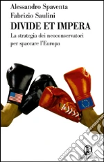 Divide et impera. La strategia dei neoconservatori per spaccare l'Europa. E-book. Formato EPUB