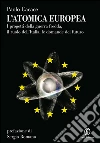 L'atomica europea: I progetti della guerra fredda, il ruolo dell'Italia, le domande del futuro. E-book. Formato EPUB ebook di Paolo Cacace