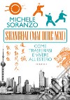 Shanghai (mai dire mai). Come trasferirsi e vivere all'estero. E-book. Formato EPUB ebook
