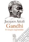 Gandhi. Il risveglio degli umiliati. E-book. Formato PDF ebook di Jacques Attali