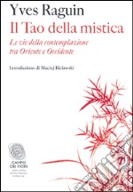 Il Tao della mistica: Le vie della contemplazione tra Oriente e Occidente. E-book. Formato PDF