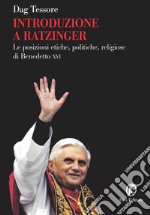 Introduzione a Ratzinger: Le posizioni etiche, politiche, religiose di Benedetto XVI. E-book. Formato EPUB ebook