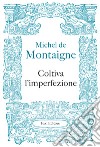 Coltiva l’imperfezione. E-book. Formato EPUB ebook