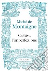 Coltiva l’imperfezione. E-book. Formato PDF ebook