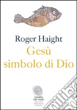 Gesù simbolo di Dio. E-book. Formato EPUB ebook