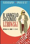 Il vangelo secondo Lebowski: Risveglia il drugo che è in te. E-book. Formato EPUB ebook