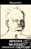 Imputato Milosevic. Il processo ai vinti e l'etica della guerra. E-book. Formato EPUB ebook di Massimo Nava