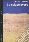 Lo spiaggiatore: Quattordici racconti. E-book. Formato PDF ebook di Oliviero La Stella