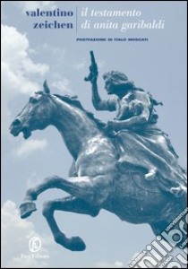 Il testamento di Anita Garibaldi. E-book. Formato EPUB ebook di Valentino Zeichen