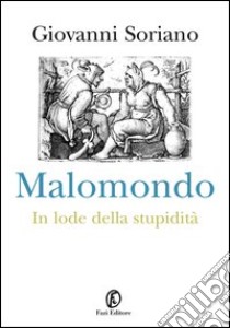 Malomondo: In lode della stupidità. E-book. Formato EPUB ebook di Giovanni Soriano