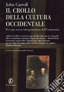 Il crollo della cultura occidentale. Per una nuova interpretazione dell'umanesimo. E-book. Formato PDF ebook di John Carroll