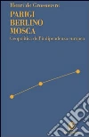 Parigi Berlino Mosca. Geopolitica dell'indipendenza europea. E-book. Formato PDF ebook di Henri de Grossouvre