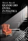 Quando Dio entra in politica. E-book. Formato EPUB ebook di Michele Martelli