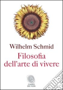 Filosofia dell'arte di vivere. E-book. Formato PDF ebook di Wilhelm Schmid