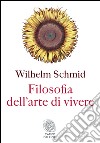 Filosofia dell'arte di vivere. E-book. Formato PDF ebook di Wilhelm Schmid