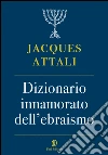 Dizionario innamorato dell’ebraismo. E-book. Formato PDF ebook di Jacques Attali