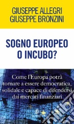 Sogno europeo o incubo? Come l'Europa potrà tornare a essere democratica, solidale e capace di difendersi dai mercati finanziari. E-book. Formato EPUB ebook