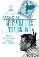 My family goes to Auckland. Come trasferirsi e vivere all'estero. E-book. Formato EPUB ebook