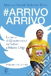 #Arrivo Arrivo: La corsa di @matteorenzi da Twitter a Palazzo Chigi. E-book. Formato PDF ebook di Roberto Tallei