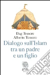 Dialogo sull'Islam tra un padre e un figlio. E-book. Formato PDF ebook di Dag Tessore