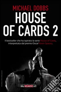 House of Cards 2 Scacco al re. E-book. Formato PDF ebook di Michael Dobbs