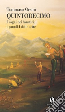 Quintodecimo: I sogni dei fanatici, i paradisi delle sette. E-book. Formato EPUB ebook di Tommaso Orsini