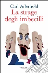 La strage degli imbecilli. E-book. Formato EPUB ebook di Carl Aderhold