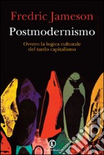 Postmodernismo: Ovvero la logica culturale del tardo capitalismo. E-book. Formato PDF