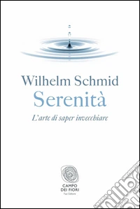 Serenità: l'arte di saper invecchiare. E-book. Formato EPUB ebook