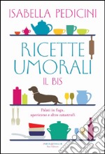 Ricette umorali. Il bis: Palati in fuga, apericene e altre catastrofi. E-book. Formato EPUB ebook