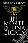 In morte di una cicala. E-book. Formato EPUB ebook di Maria Silvia Avanzato