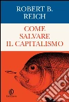 Come salvare il capitalismo. E-book. Formato EPUB ebook di Robert B. Reich