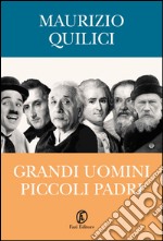 Grandi uomini, piccoli padri: Da Galileo a Chaplin, il rapporto tra genio e paternità. E-book. Formato EPUB ebook