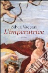 L'imperatrice. E-book. Formato EPUB ebook di Silvia Vaccari