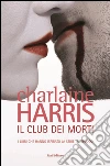 Il club dei morti: Il ciclo di Sookie Stackhouse 3. E-book. Formato EPUB ebook di Charlaine Harris