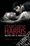 Morto per il mondo: Il ciclo di Sookie Stackhouse 4. E-book. Formato PDF ebook di Charlaine Harris