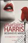 Decisamente morto: Il ciclo di Sookie Stackhouse 6. E-book. Formato PDF ebook di Charlaine Harris