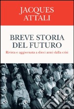 Breve storia del futuro: Rivista e aggiornata a dieci anni dalla crisi. E-book. Formato EPUB ebook