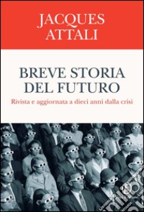 Breve storia del futuro: Rivista e aggiornata a dieci anni dalla crisi. E-book. Formato PDF ebook di Jacques Attali