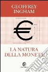 La natura della moneta. E-book. Formato EPUB ebook di Geoffrey Ingham