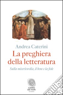 La preghiera della letteratura. E-book. Formato PDF ebook di Andrea Caterini