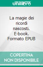 La magie dei ricordi nascosti. E-book. Formato EPUB ebook