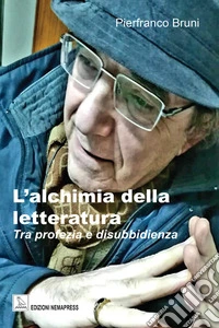 L'alchimia della letteratura tra profezia e disibbidienza. E-book. Formato EPUB ebook